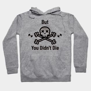 But you didn't die Hoodie